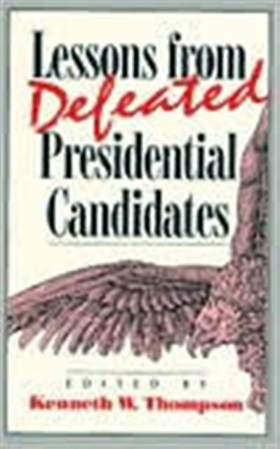 Lessons from Defeated Presidential Candidates - Kenneth W. Thompson - Books - University Press of America - 9780819193780 - February 22, 1994