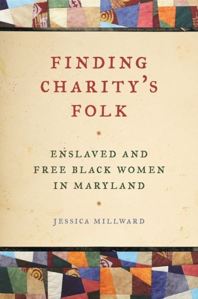 Cover for Jessica Millward · Finding Charity's Folk: Enslaved and Free Black Women in Maryland - Race in the Atlantic World, 1700-1900 (Paperback Book) (2015)
