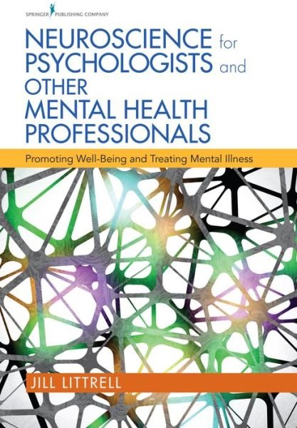 Cover for Jill Littrell · Neuroscience for Psychologists and Other Mental Health Professionals: Promoting Well-Being and Treating Mental Illness (Paperback Book) (2015)