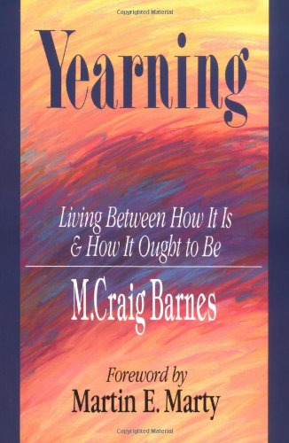 Yearning: Living Between How It is & How It Ought to Be - M. Craig Barnes - Kirjat - IVP Books - 9780830813780 - maanantai 6. tammikuuta 1992