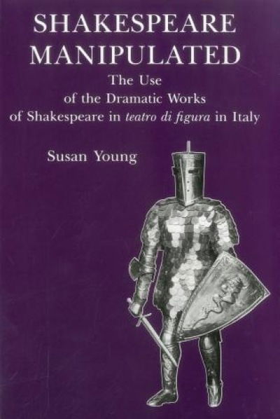 Cover for Susan Young · Shakespeare Manipulated: The Use of the Dramatic Works of Shakespeare in Teatro Di Figura in Italy (Hardcover Book) (1996)