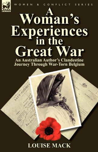 Cover for Louise Mack · A Woman's Experiences in the Great War: An Australian Author's Clandestine Journey Through War-Torn Belgium (Pocketbok) (2011)