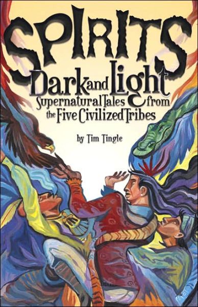 Cover for Tim Tingle · Spirits Dark and Light: Supernatural Tales from the Five Civilized Tribes (Hardcover Book) (2006)