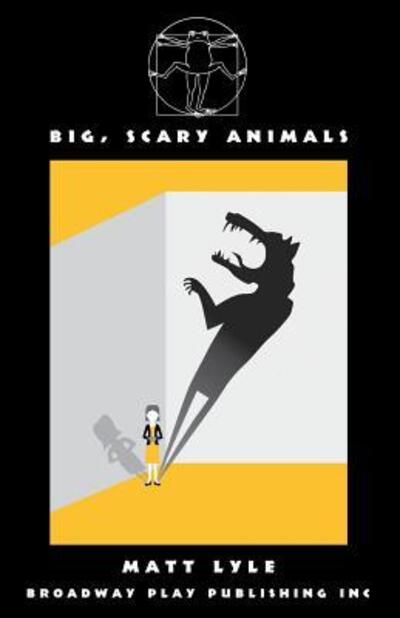 Big, Scary Animals - Matt Lyle - Books - Broadway Play Publishing, Incorporated - 9780881457780 - May 8, 2018