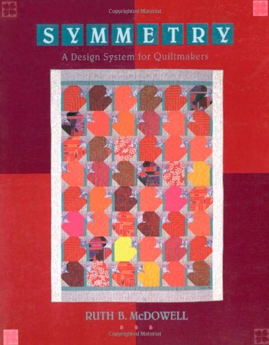 Symmetry: a Design System for Quiltmakers - Ruth B. Mcdowell - Kirjat - C&T Publishing, Inc. - 9780914881780 - lauantai 1. elokuuta 2009