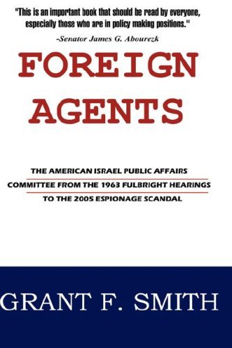 Cover for Grant F. Smith · Foreign Agents: the American Israel Public Affairs Committee from the 1963 Fulbright Hearings to the 2005 Espionage Scandal (Hardcover Book) (2007)
