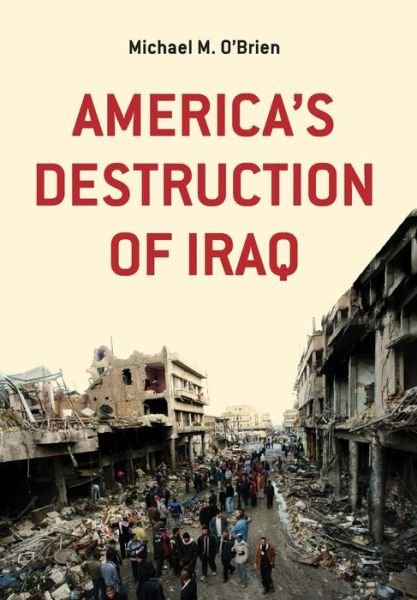 Cover for Michael M O'brien · America's Destruction of Iraq (Hardcover Book) (2015)