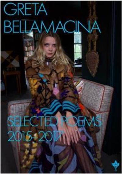 Cover for Greta Bellamacina · Selected Poems 2015-2017 (Paperback Book) (2018)