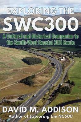 Cover for David M. Addison · Exploring the SWC300: A Cultural and Historical Companion to the South-West Coastal 300 Route (Paperback Book) (2019)