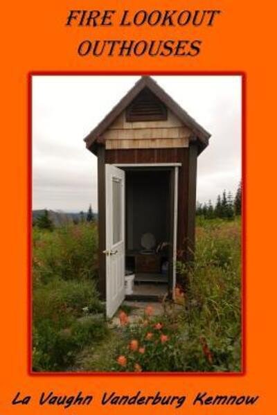 Cover for La Vaughn Vanderburg Kemnow · Fire Lookout  Outhouses (Paperback Bog) (2018)