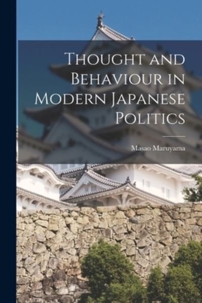 Cover for Masao 1914-1996 Maruyama · Thought and Behaviour in Modern Japanese Politics (Taschenbuch) (2021)
