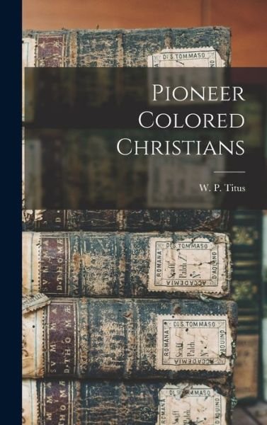 Cover for W P Titus · Pioneer Colored Christians (Book) (2022)