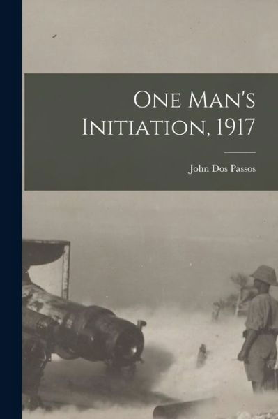 One Man's Initiation 1917 - John Dos Passos - Libros - Creative Media Partners, LLC - 9781016199780 - 27 de octubre de 2022