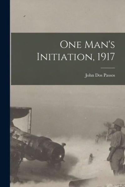 Cover for John Dos Passos · One Man's Initiation 1917 (Book) (2022)