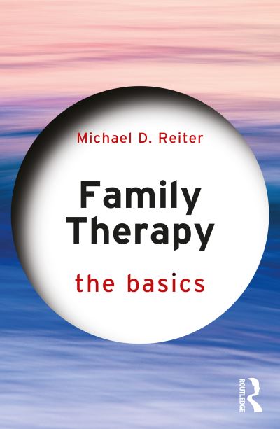 Cover for Reiter, Michael D. (Nova Southeastern University, Florida, USA) · Family Therapy: The Basics - The Basics (Paperback Book) (2023)