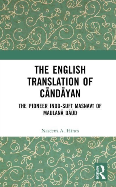 Cover for Naseem A. Hines · The English Translation of Candayan: The Pioneer Indo-Sufi Masnavi of Maulana Daud (Hardcover bog) (2023)