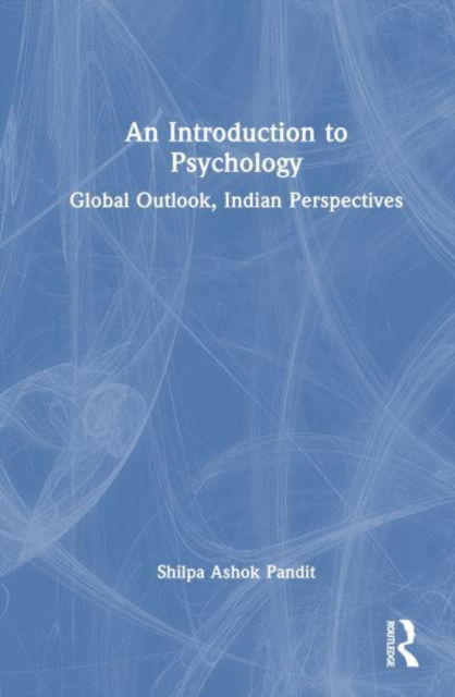 Cover for Shilpa Ashok Pandit · An Introduction to Psychology: Global Outlook, Indian Perspectives (Hardcover Book) (2025)