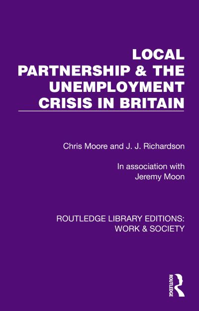 Cover for Chris Moore · Local Partnership &amp; the Unemployment Crisis in Britain - Routledge Library Editions: Work &amp; Society (Gebundenes Buch) (2024)