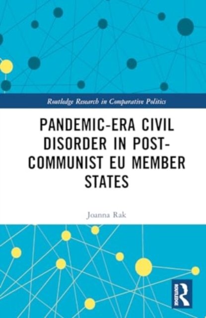 Cover for Rak, Joanna (Adam Mickiewicz University, Poland) · Pandemic-Era Civil Disorder in Post-Communist EU Member States - Routledge Research in Comparative Politics (Inbunden Bok) (2024)