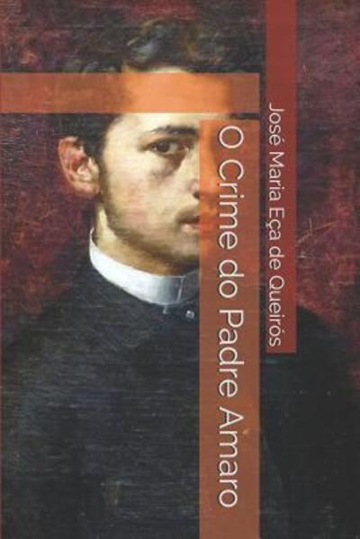 O Crime do Padre Amaro - Jose Maria Eca De Queiros - Books - Independently Published - 9781070249780 - May 25, 2019