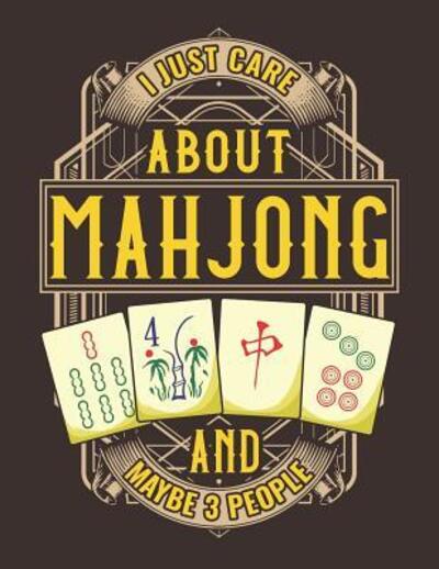 I Just Care About Mahjong And Maybe 3 People - Jackrabbit Rituals - Książki - Independently Published - 9781073897780 - 14 czerwca 2019