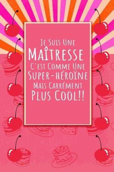 Je Suis Une Maîtresse - Cahiers De Maîtresse - Bücher - Independently published - 9781080884780 - 16. Juli 2019