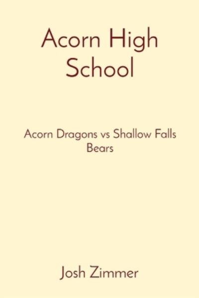 Acorn High School - Josh Zimmer - Boeken - Indy Pub - 9781087942780 - 15 januari 2021