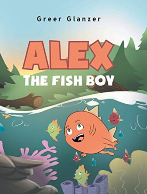 Cover for Greer Glanzer · Alex the Fish Boy (Hardcover Book) (2021)