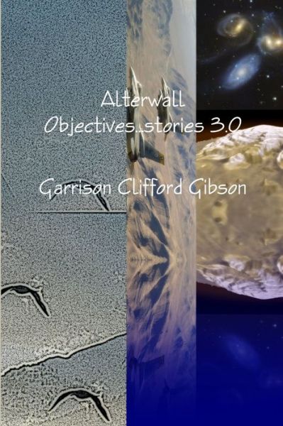 Cover for Garrison Clifford Gibson · Alterwall Objectives... stories 3. 0 (Book) (2012)