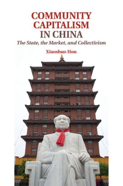 Cover for Hou, Xiaoshuo (St Lawrence University, New York) · Community Capitalism in China: The State, the Market, and Collectivism (Taschenbuch) (2014)