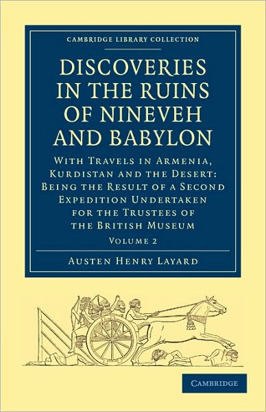 Cover for Austen Henry Layard · Discoveries in the Ruins of Nineveh and Babylon: With Travels in Armenia, Kurdistan and the Desert: Being the Result of a Second Expedition Undertaken for the Trustees of the British Museum - Cambridge Library Collection - Archaeology (Paperback Book) (2010)