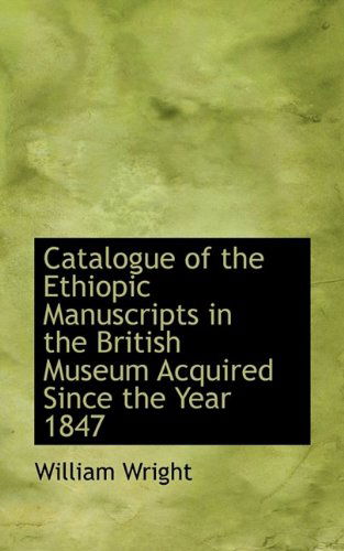 Cover for William Wright · Catalogue of the Ethiopic Manuscripts in the British Museum Acquired Since the Year 1847 (Taschenbuch) (2009)