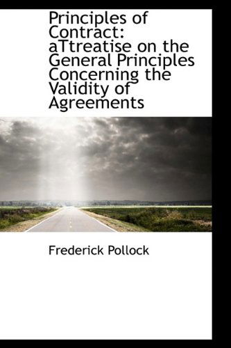 Cover for Sir Frederick Pollock · Principles of Contract: Attreatise on the General Principles Concerning the Validity of Agreements (Hardcover Book) (2009)