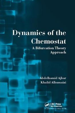 Cover for Ajbar, Abdelhamid (King Saud University, Riyadh, Saudi Arabia) · Dynamics of the Chemostat: A Bifurcation Theory Approach (Paperback Book) (2017)