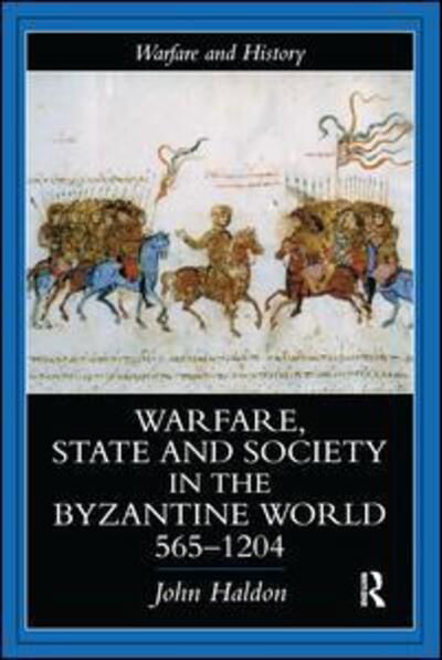 Cover for John Haldon · Warfare, State And Society In The Byzantine World 565-1204 - Warfare and History (Hardcover Book) (2016)