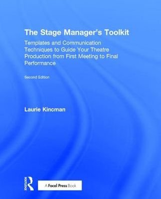 Cover for Kincman, Laurie (Department of Theatre Arts, University of Wisconsin, La Crosse, WI, USA) · The Stage Manager's Toolkit: Templates and Communication Techniques to Guide Your Theatre Production from First Meeting to Final Performance - The Focal Press Toolkit Series (Inbunden Bok) [2 New edition] (2016)