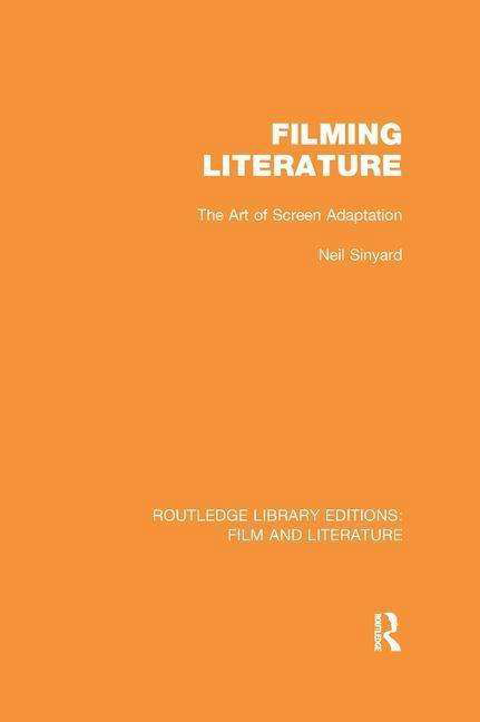 Cover for Neil Sinyard · Filming Literature: The Art of Screen Adaptation - Routledge Library Editions: Film and Literature (Paperback Bog) (2015)