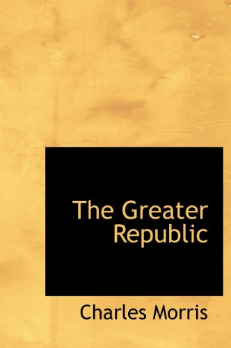 Cover for Charles Morris · The Greater Republic (Hardcover Book) (2010)