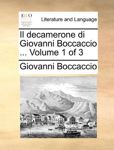 Il Decamerone Di Giovanni Boccaccio ...  Volume 1 of 3 - Giovanni Boccaccio - Bøker - Gale ECCO, Print Editions - 9781140935780 - 28. mai 2010