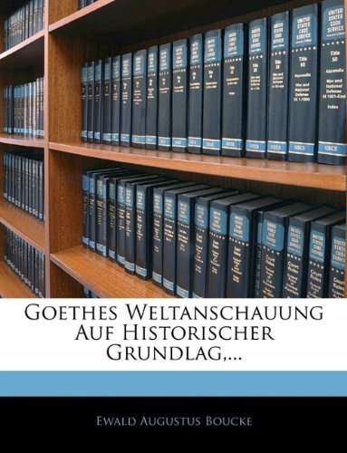 Cover for Ewald Augustus Boucke · Goethes Weltanschauung Auf Historischer Grundlag, ... (Paperback Book) [German edition] (2010)