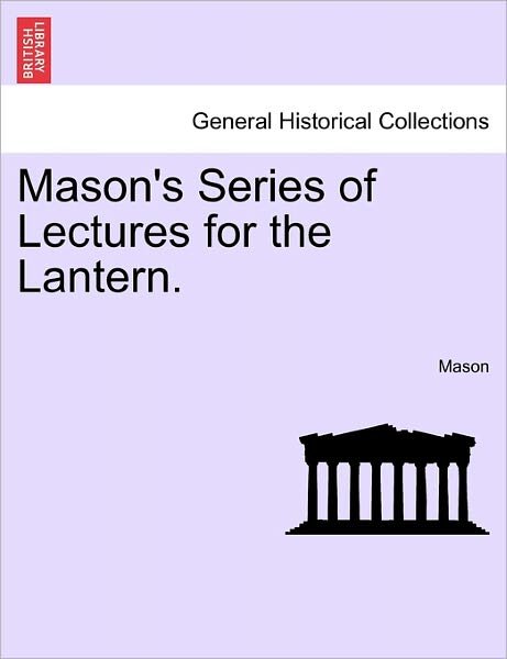 Cover for Mason · Mason's Series of Lectures for the Lantern. (Paperback Book) (2011)