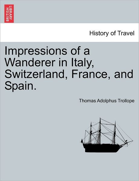 Cover for Thomas Adolphus Trollope · Impressions of a Wanderer in Italy, Switzerland, France, and Spain. (Paperback Book) (2011)