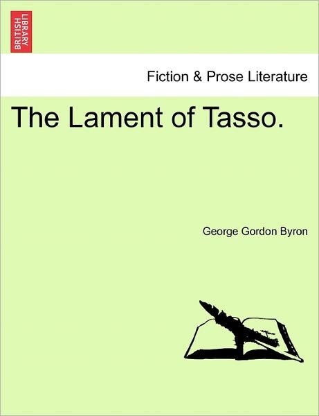 The Lament of Tasso. - Byron, George Gordon, Lord - Books - British Library, Historical Print Editio - 9781241535780 - March 28, 2011