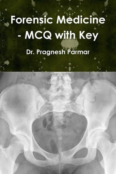 Forensic Medicine - MCQ with Key - Pragnesh Parmar - Books - Lulu.com - 9781312013780 - February 13, 2014