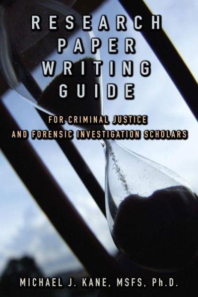 Cover for Michael Kane · Research Paper Writing Guide for Criminal Justice and Forensic Investigation Scholars (Paperback Book) (2015)