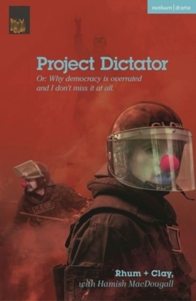 Cover for Rhum + Clay · Project Dictator: or 'Why Democracy is Overrated and I Don't Miss It At All' - Modern Plays (Paperback Book) (2023)
