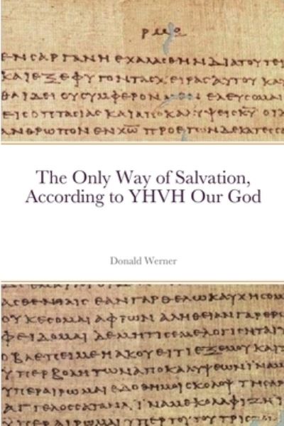 Cover for Donald Werner · Only Way of Salvation, According to YHVH Our God (Book) (2022)