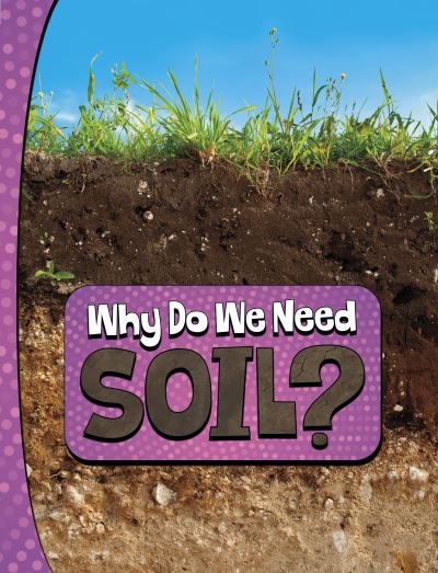 Why Do We Need Soil? - Nature We Need - Laura K. Murray - Kirjat - Capstone Global Library Ltd - 9781398253780 - torstai 25. huhtikuuta 2024