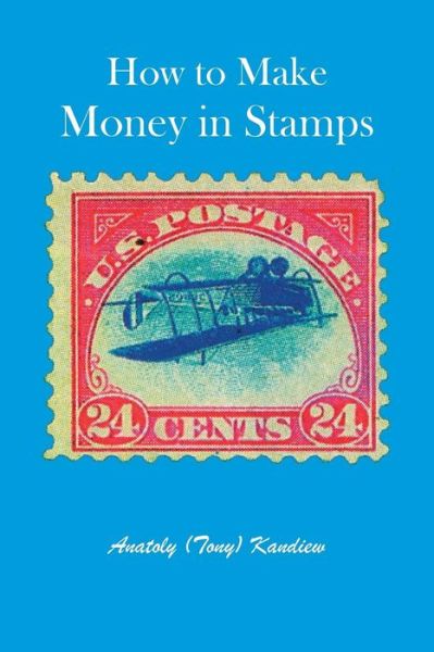 How to Make Money in Stamps - Tony Kandiew - Books - Trafford Publishing - 9781412058780 - May 18, 2015