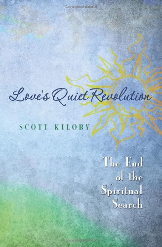 Cover for Scott Kiloby · Love's Quiet Revolution: the End of the Spiritual Search (Paperback Book) (2008)